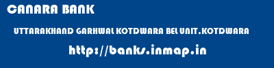 CANARA BANK  UTTARAKHAND GARHWAL KOTDWARA BEL UNIT,KOTDWARA  banks information 